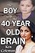 The Boy With The 40 Year Old Brain