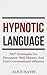 Hypnotic Language: NLP Techniques For Persuasion Skill Mastery And Total Conversational Influence