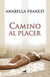 Camino al placer by Anabella Franco