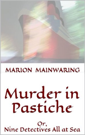 Murder in Pastiche: Or, Nine Detectives All at Sea (Kindle Edition)