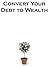 Covert Your Debt to Wealth. by John Luke