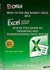 How to Use Microsoft Excel 2013 : Step by Step Guide to Operating and Understanding Excel Better How to Use Microsoft Excel 2013 : Step by Step Guide to Operating and Understanding Excel Better