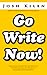 Go Write Now: How to Escape the Tyranny of Big Publishers and Become a Successful Publishing Author