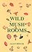 Wild Mush Rooms by Alan Beech