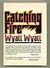 Catching Fire by Wyatt Wyatt