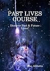 Past Lives Course - Discover Past & Future Lives!