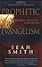 Prophetic Evangelism by Sean    Smith