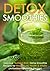 Detox Smoothies: Delicious ‘Nutrient-Rich’ Detox Smoothie Recipes for Weight Loss, Health & Vitality (Antioxidant Smoothie Recipe)