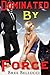 Dominated By Force (Bound And Bred For The Billionaire Part 6)