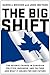 The Big Shift: The Seismic Change in Canadian Politics, Business, and Culture and What It Means for Our Future