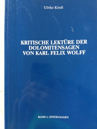 Kritische Lektüre der Dolomitensagen von Karl Felix Wolff. Band 1: Einzelsagen.