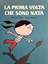 La prima volta che sono nata