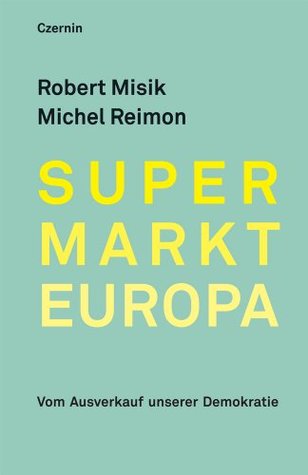 Supermarkt Europa: Vom Ausverkauf unserer Demokratie (Paperback)