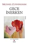 Gece İnerken by Michael Cunningham