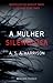 A Mulher Silenciosa by A.S.A. Harrison