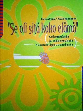 "Se oli sitä koko elämä" : kokemuksia ja näkemyksiä huumeriippuvuudesta