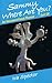 Sammy Where Are You?: an unconventional memoir...sort of