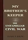 My Brother's Keeper: The Unfamiliar Civil War My Brother's Keeper: The Unfamiliar Civil War
