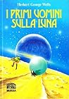 I primi uomini sulla luna by H.G. Wells