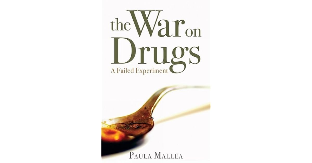 The War On Drugs A Failed Experiment By Paula Mallea