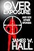Over Exposure by James W. Hall