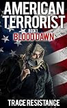 American Terrorist: Book 1 Blood Dawn American Terrorist: Book 1 Blood Dawn