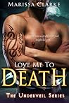 Love Me to Death by Marissa Clarke