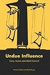 Undue Influence: Cons, Scams and Mind Control