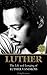 Luther: The Life and Longin...