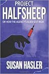 Project HALFSHEEP: Or How the Agency's Alien Got High Project HALFSHEEP: Or How the Agency's Alien Got High