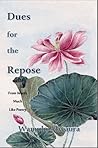 Dues for the Repose, From Words Much Like Poetry Dues for the Repose, From Words Much Like Poetry