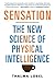 Sensation: The New Science of Physical Intelligence