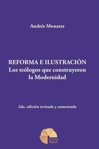 Reforma e Ilustración. Los Teólogos que construyeron la modernidad