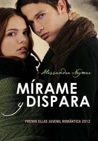 Portada de Mírame y Dispara, de Alessandra Neymar