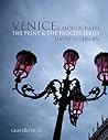 VENICE, A Monograph (The Print & The Process Series)