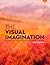 The Visual Imagination: Ideas and Techniques for Creative Photographic Expression