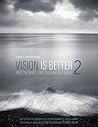 Vision is Better 2: Free the Mind, Free the Camera. Again.