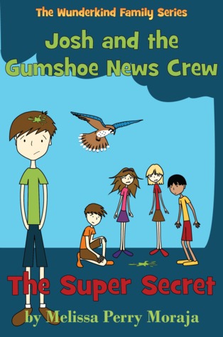 The Super Secret: Josh and the Gumshoe News Crew (The Wunderkind Family Book 5)