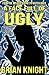 A Face Full Of Ugly - From the Misadventures of Butch Quick