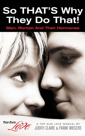 So THAT'S Why They Do That! Men, Women And Their Hormones