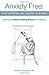 Anxiety Free: Stop Worrying and Quieten Your Mind - Featuring the Buteyko Breathing Method and Mindfulness