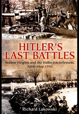 Hitler's Last Battles: Seelow and the Halbe Encirclement, April-May 1945 (Hardcover)