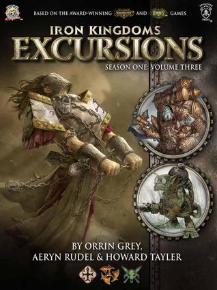 Iron Kingdoms Excursions: Season One, Volume Three