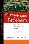 Plows, Plagues, and Petroleum by William F. Ruddiman