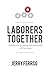 Laborers Together by Jerry Ferrso