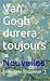 Van Gogh durera toujours: Nouvelles