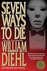 Seven Ways to Die by William Diehl