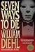Seven Ways to Die by William Diehl
