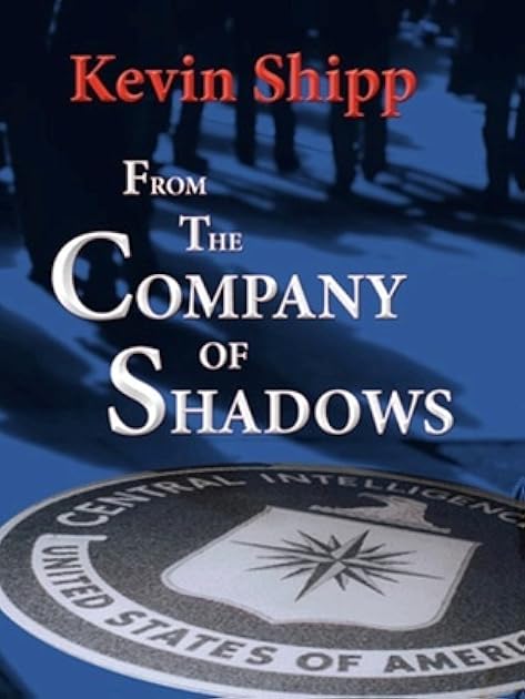 From the Company of Shadows. Including excerpts from In From the Cold. CIA Secrecy and Operations.