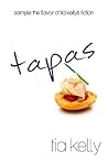 Tapas: Sample the Flavor of Tia Kelly's Fiction